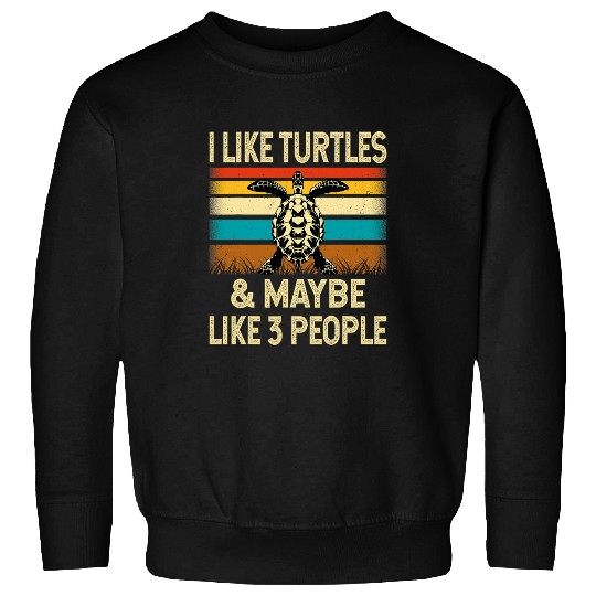 Turtle Pet I Like Turtles Maybe Like 3 People Retro Turtle Sweatshirts