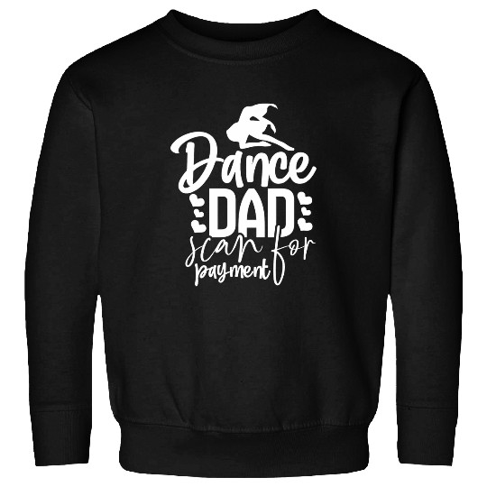Dance Dad Scan For Payment Ballet Dancer Passion Dance 1 Sweatshirts