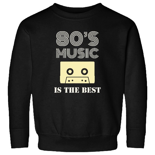80s Music Is The Best Sweatshirts
