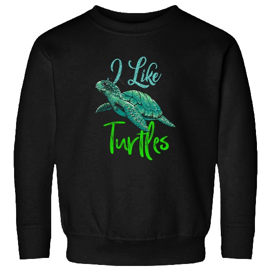 Turtle Pet I Like Turtles Tortoise Reptile Funny Sea Turtle Lover Sweatshirts
