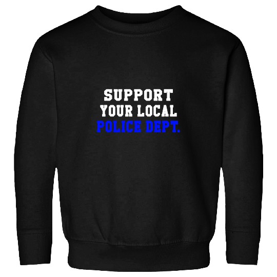 Support Your Local Police Department Law Enforcement Gift Sweatshirts