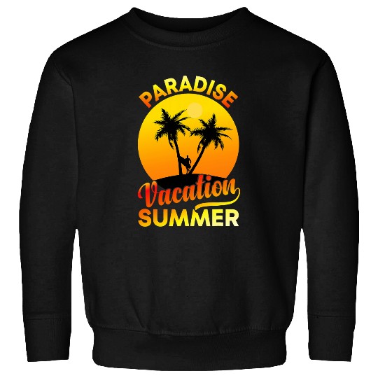 Paradise Vacation Sand Surf and Summer Vacation Sweatshirts