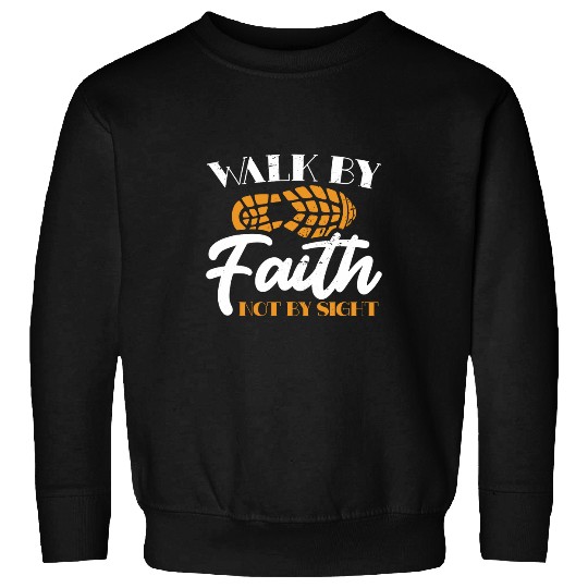 Walk By Faith Not By Sight Christian Jesus Christ Sweatshirts