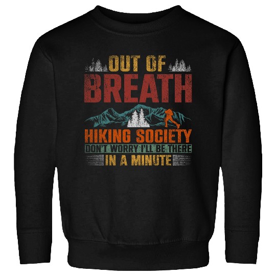 Out Of Breath Hiking Society Ill Be There In A Minute 4 Sweatshirts