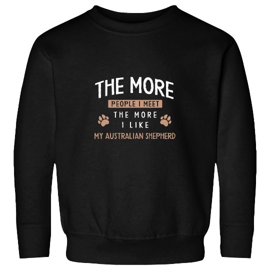 The More People I Meet Australian Shepherd Dog Dad Aussie Sweatshirts
