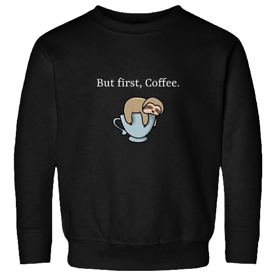 Sloth Pet But First Coffee Sloth Sweatshirts