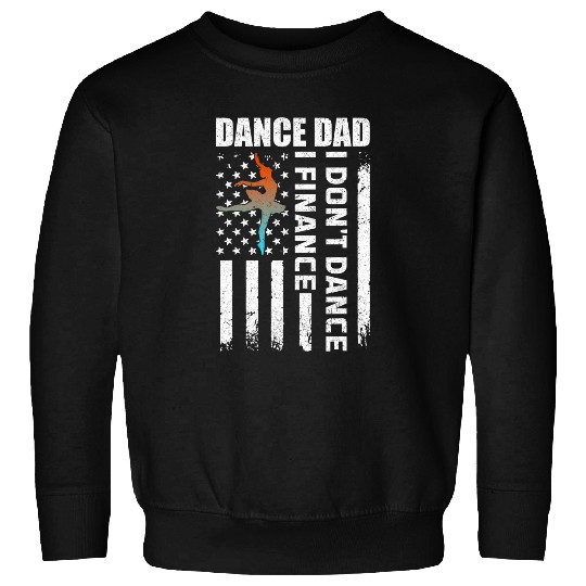 Dance Dad I Dont Dance I Finance Dance Dad Ballet Sweatshirts