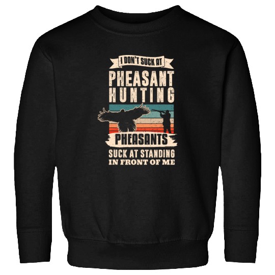 Pheasant Hunting Season Bird Hunter Suck At Pheasant Hunting Sweatshirts