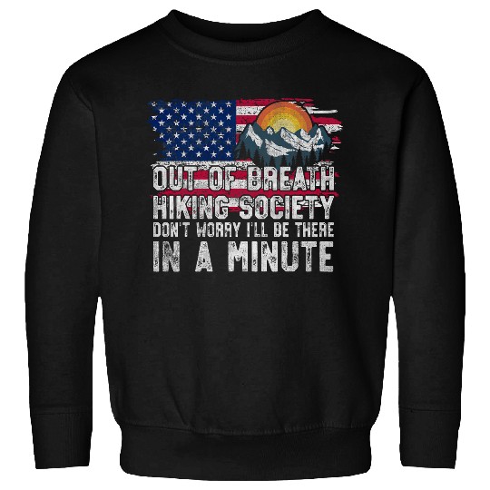 Out of Breath Hiking Society Dont Worry Ill Be There In A 19 Sweatshirts