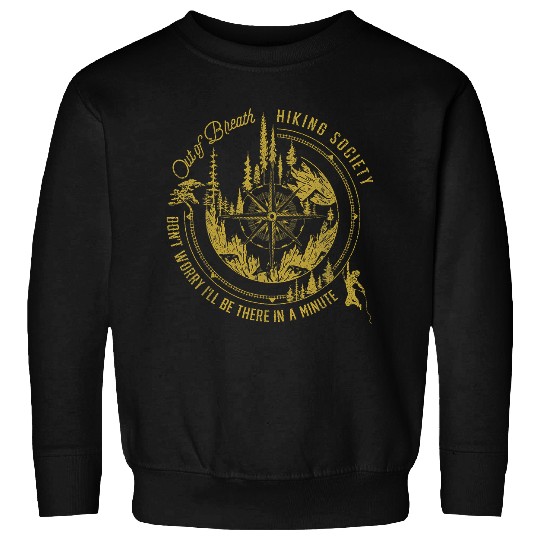 Out of breath hiking society Dont Worry Ill Be There Soon 40 Sweatshirts