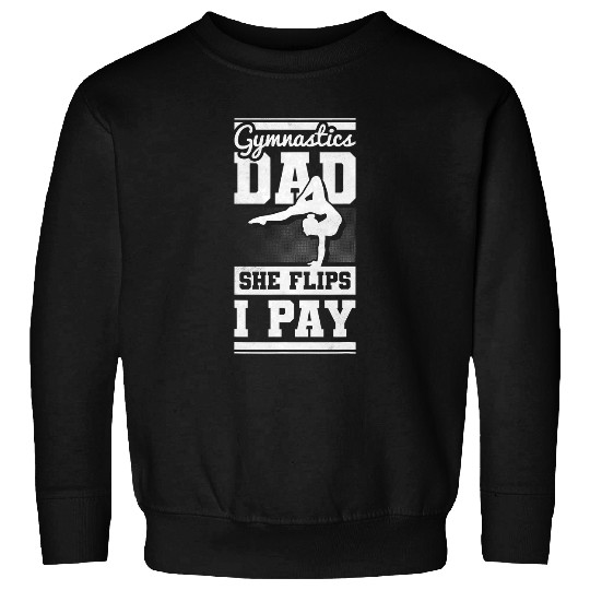 Gymnastics Dad She Flips I Play Gymnastics Sweatshirts