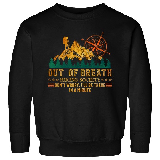 Out of Breath Hiking Society s Ill Be There in a Minute Sweatshirts