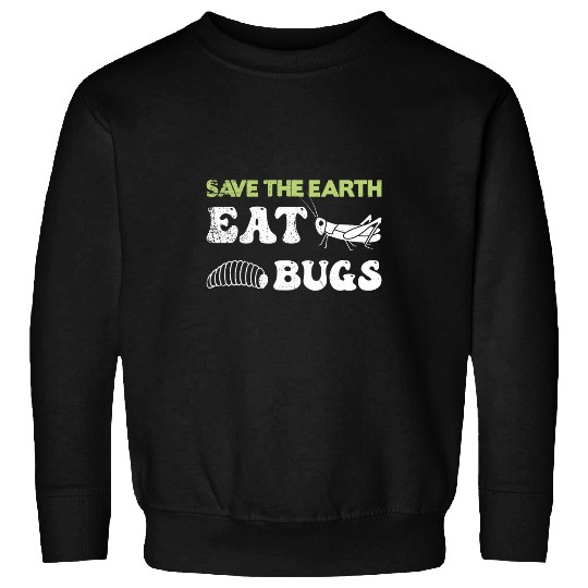 Insects Protein Insects Eat Grasshopper Maggots I Eat Bugs 23 Sweatshirts