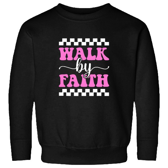Walk By Faith Not By Sight God Jesus Christian Sweatshirts