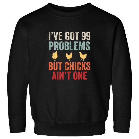 Chicken Lover Farmer Funny Chicks 99 Problems Chicken Lover Sweatshirts