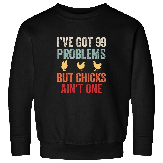 Chicken Lover Farmer Funny Chicks 99 Problems Chicken Lover Sweatshirts