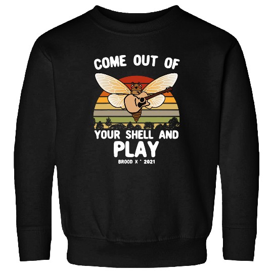 Cicada 2Come Out Of Your Shell And Play Cicada Brood X Sweatshirts