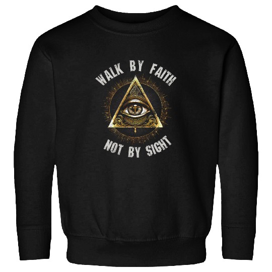 Walk by faith not by sight Sweatshirts