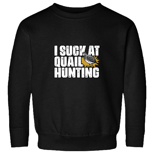 Funny I Suck At Quail Hunting A Bobwhite Qauil Hunting Hobby Sweatshirts