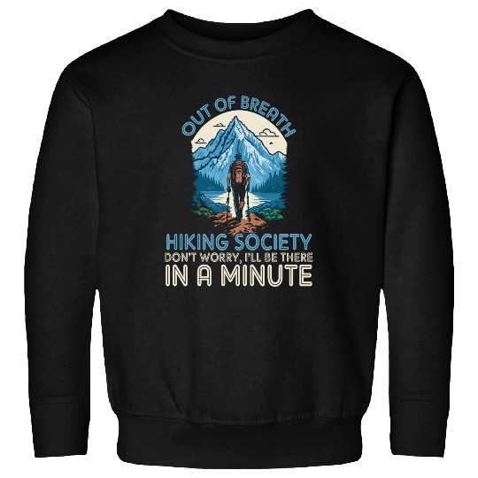 Out of Breath Hiking Team Society Dont Worry Well Be There Sweatshirts