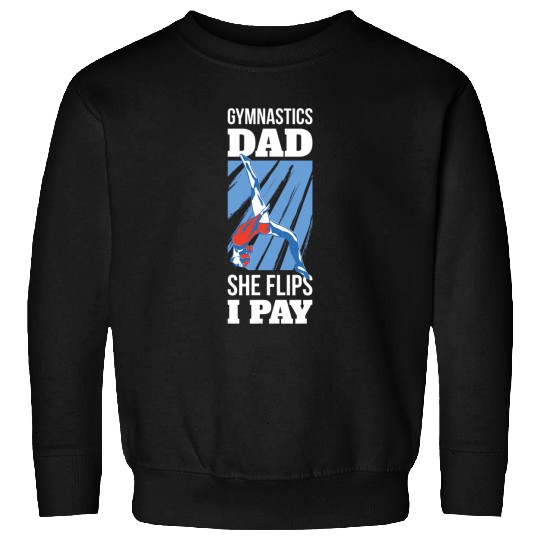 Gymnastics Dad She Flips I Pay Sweatshirts