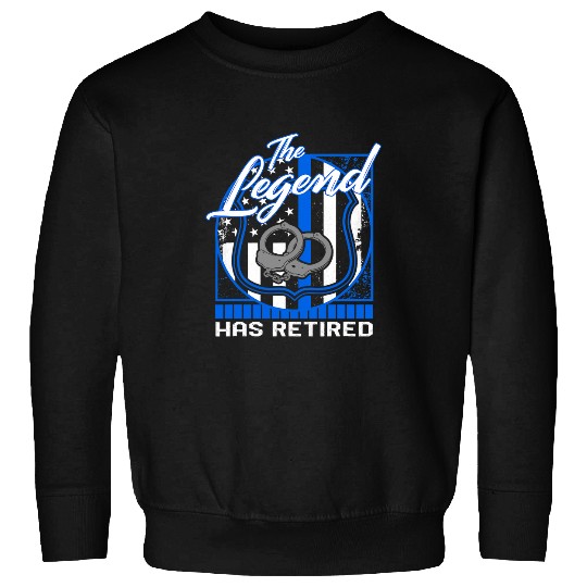 Police The Legend Has Retired Law Enforcement Investigate C Sweatshirts