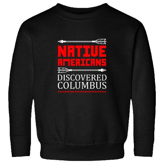 Native Americans Discovered Columbus Indigenous Peoples Day Sweatshirts