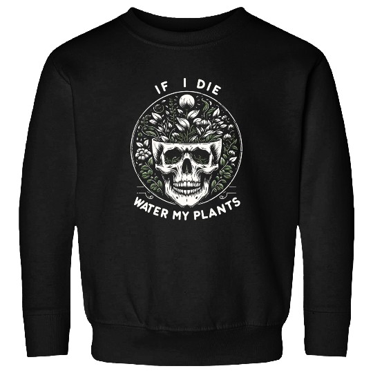 vintages Retro Funny Gardening If I Die Water My Plants Sweatshirts
