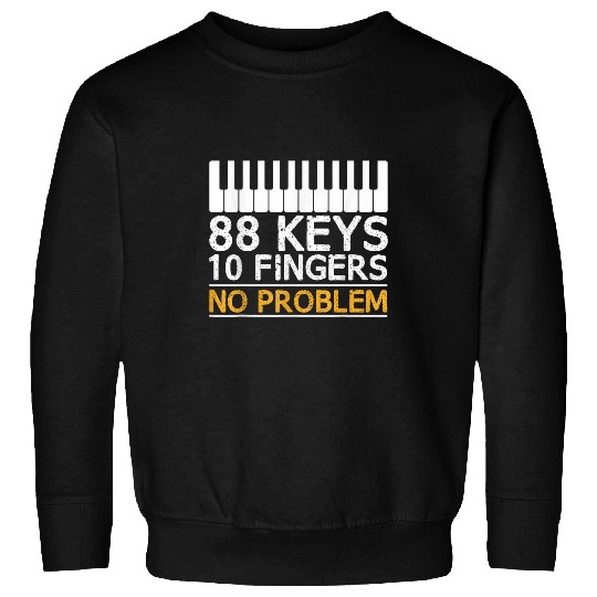 88 Keys 10 Fingers No Problem Piano Keyboard Pianist Music Sweatshirts