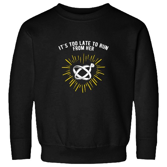 Too Late to Run from Her Wedding Groom Bride and Groom Sweatshirts