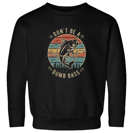 vintages Dont Be a Dumb Bass Funny Fisherman Dad Fishing men Sweatshirts