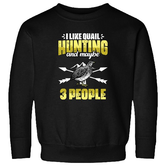 Funny I Like Quail Hunting And Maybe 3 People Quail Hunters Sweatshirts