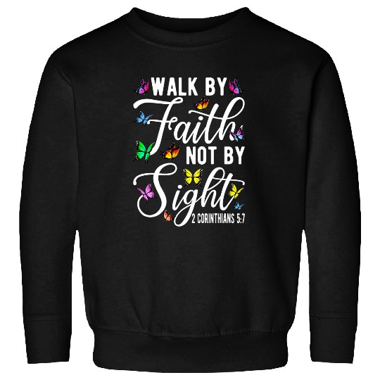 Walk By Faith Not By Sight 2 Corinthians 5 7 Butterfly Art Sweatshirts