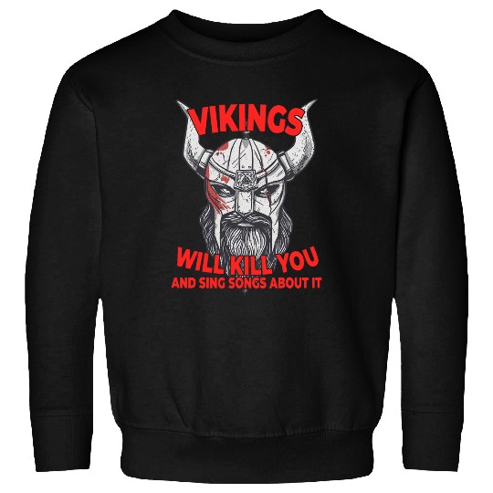 Vikings Will Kill You And Sing Songs About It Viking Sweatshirts