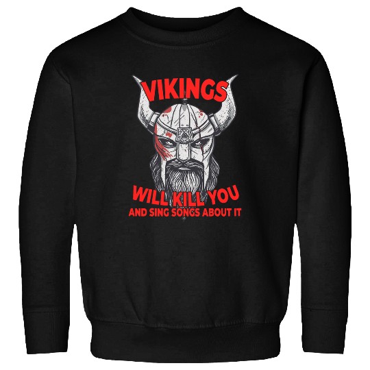 Vikings Will Kill You And Sing Songs About It Viking Sweatshirts