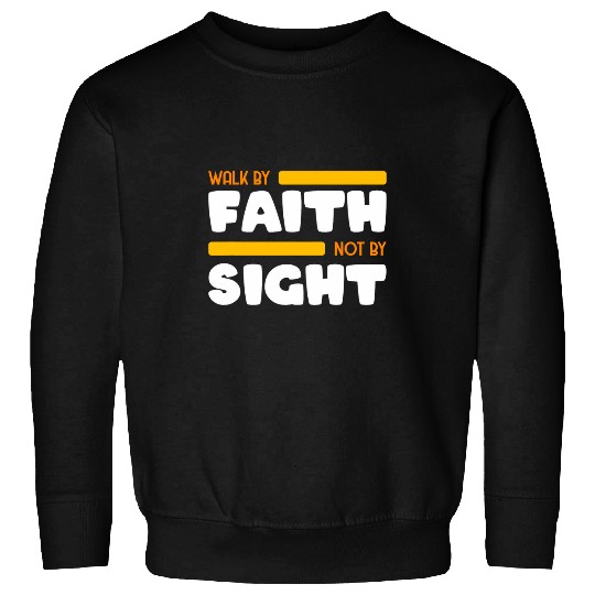 Walk By Faith Not By Sight Bible Verse 2 Corinthians 57 Sweatshirts