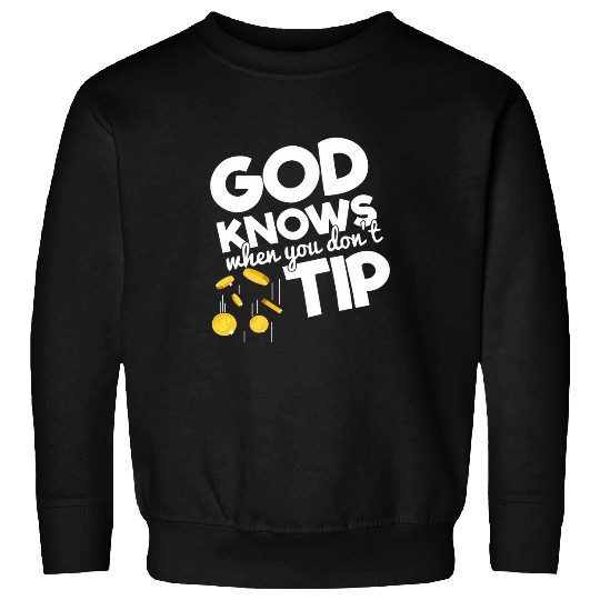 God Knows When You Dont Tip Funny Waitress Waiter Bartender Sweatshirts