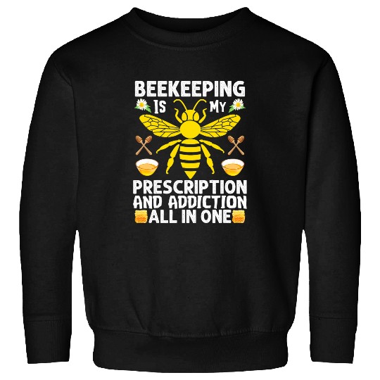 Prescription Addiction Bee Lover Beekeeping Beekeeper Sweatshirts