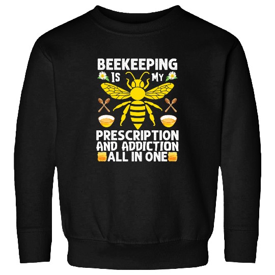 Prescription Addiction Bee Lover Beekeeping Beekeeper Sweatshirts
