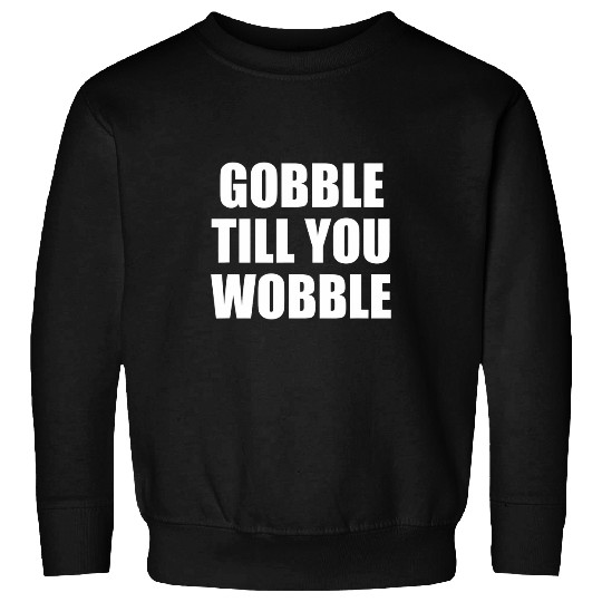 Lacrosse Gift Gobble Till You Wobble 2Thanks Giving Turkey Eater Sweatshirts