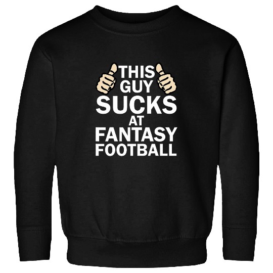 Mens This Guy Sucks At Fantasy Football Funny Sweatshirts