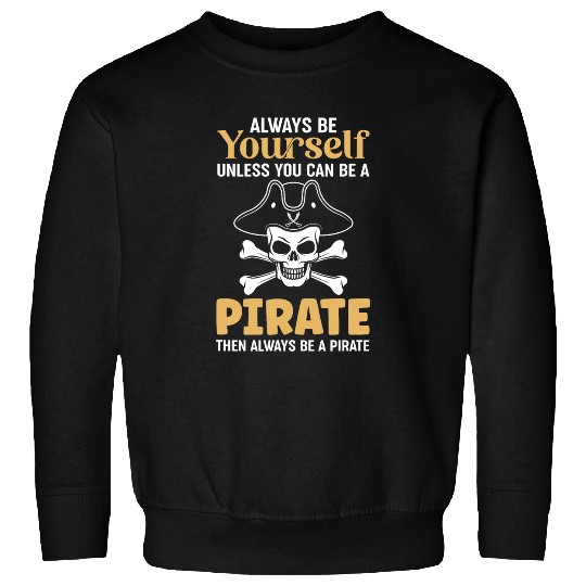 Always Be A Pirate Crossbones Pirates Sweatshirts