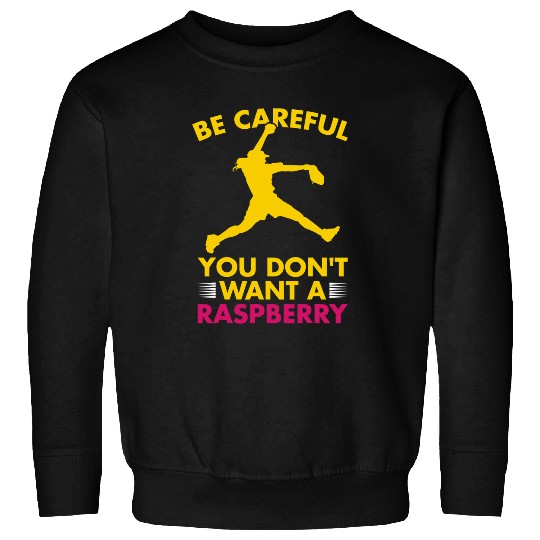 Be Careful You Dont Want A Raspberry Funny Softball Sweatshirts