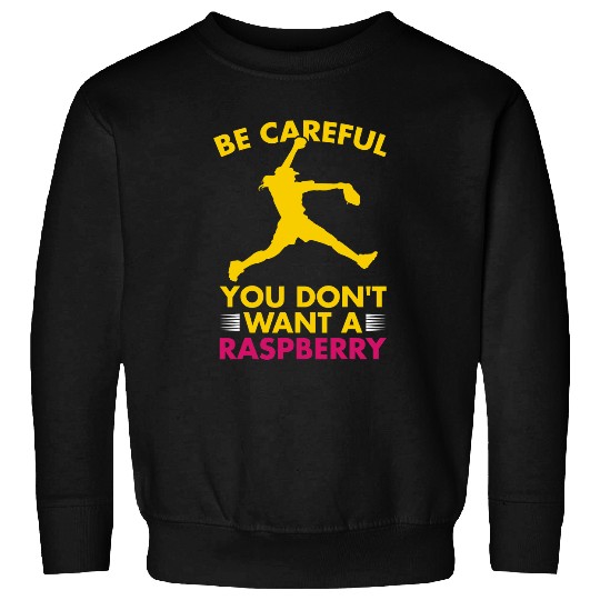 Be Careful You Dont Want A Raspberry Funny Softball Sweatshirts