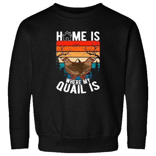 homes is where my Quail is Quail Quail Farmers Quail Sweatshirts