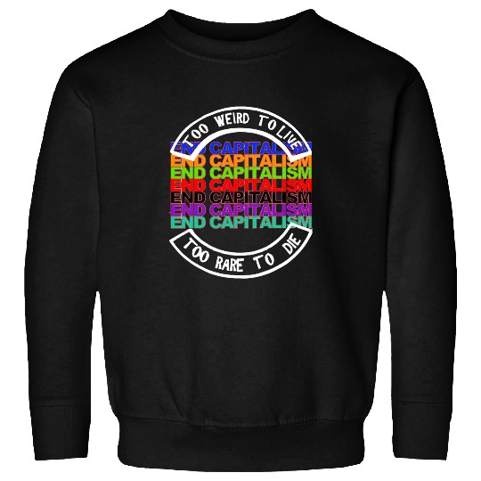 Gonzo End Capitalism To Weird To Live To Rare To Die Sweatshirts