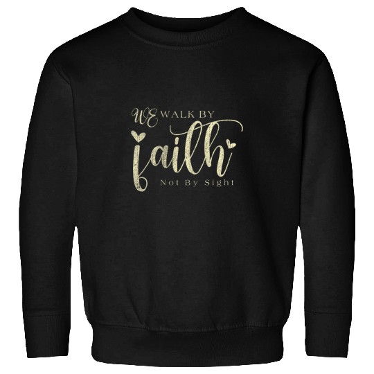 We Walk By Faith Not By Sight Funny 1 Sweatshirts