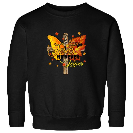 Fall For Jesus He Never Leaves Butterfly Fall Thanksgiving Sweatshirts