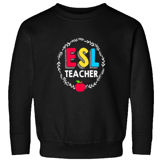 English Second Language Teacher Team ESL Sweatshirts