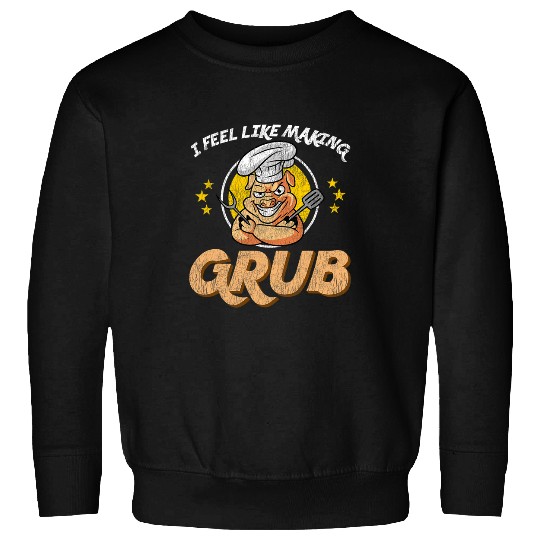 Cooking I Feel Like Making Grub BBQ Cooking with Pig Chef Sweatshirts